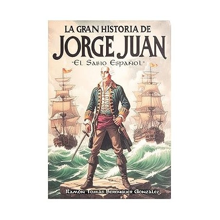 La Gran Historia de Jorge Juan – Biografía ilustrada del sabio español